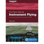ASA The Pilot’s Manual: Instrument Flying eBook